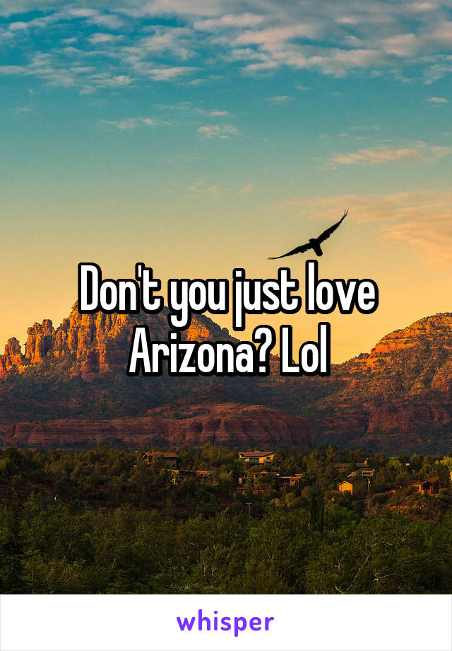 Don't you just love Arizona? Lol