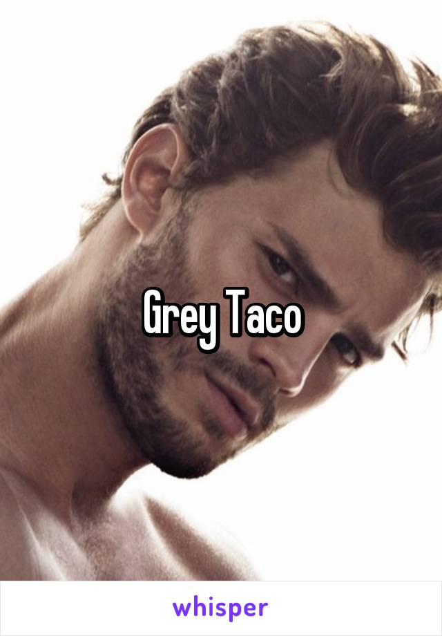 Grey Taco