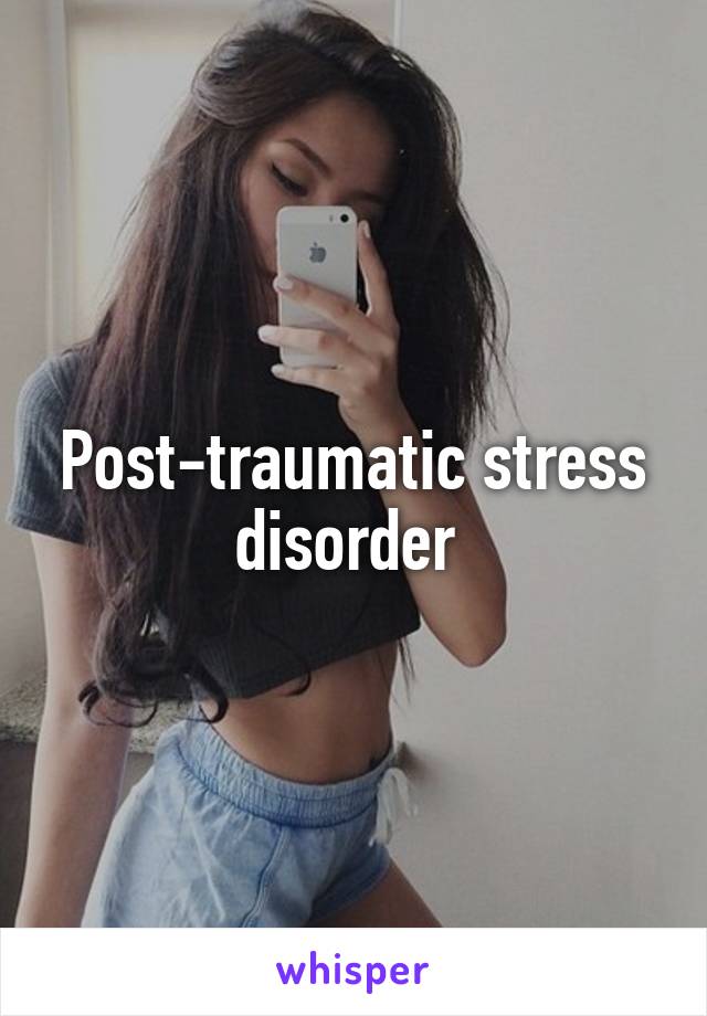 Post-traumatic stress disorder 