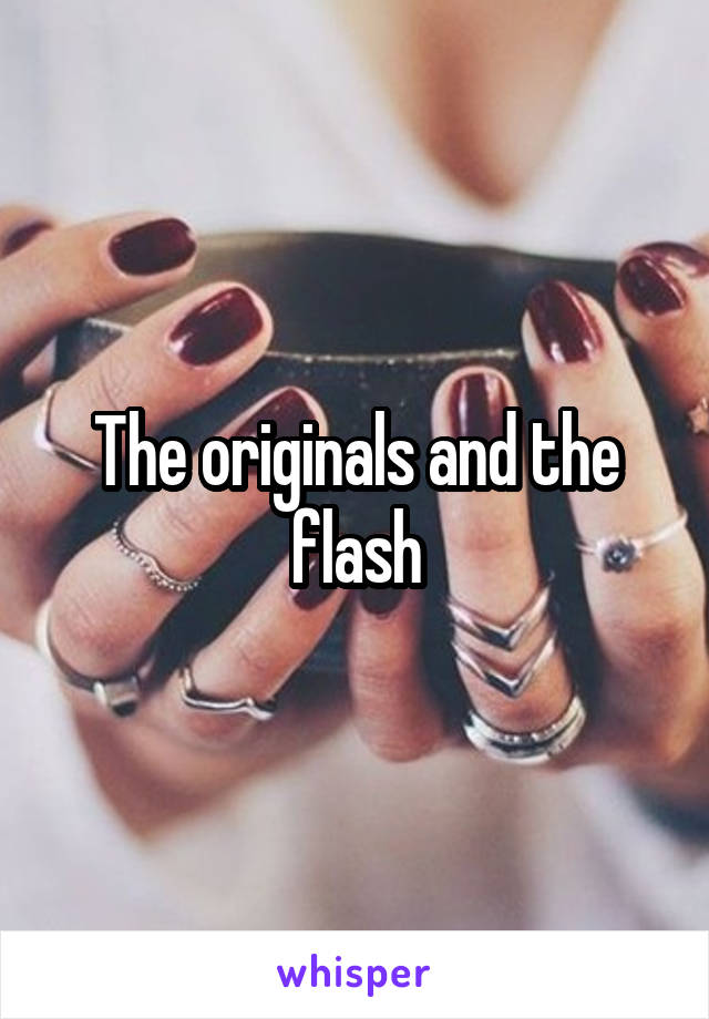 The originals and the flash
