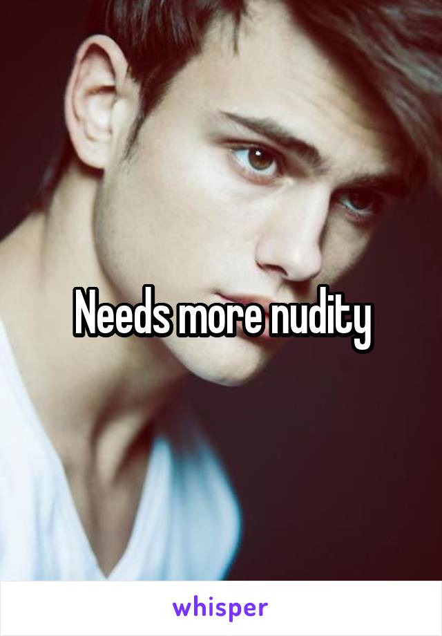 Needs more nudity