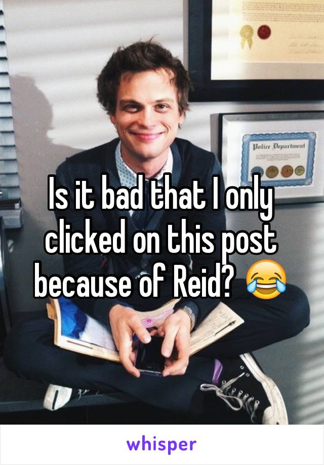 Is it bad that I only clicked on this post because of Reid? 😂