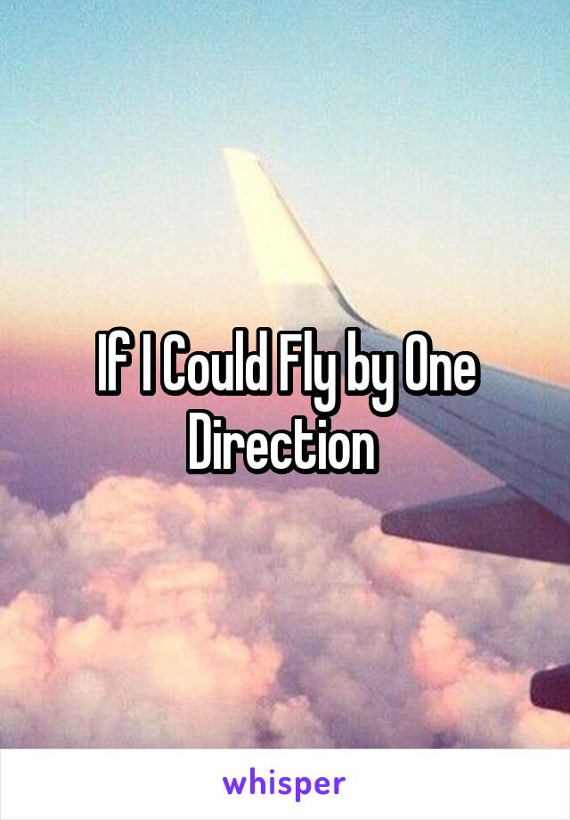 If I Could Fly by One Direction 