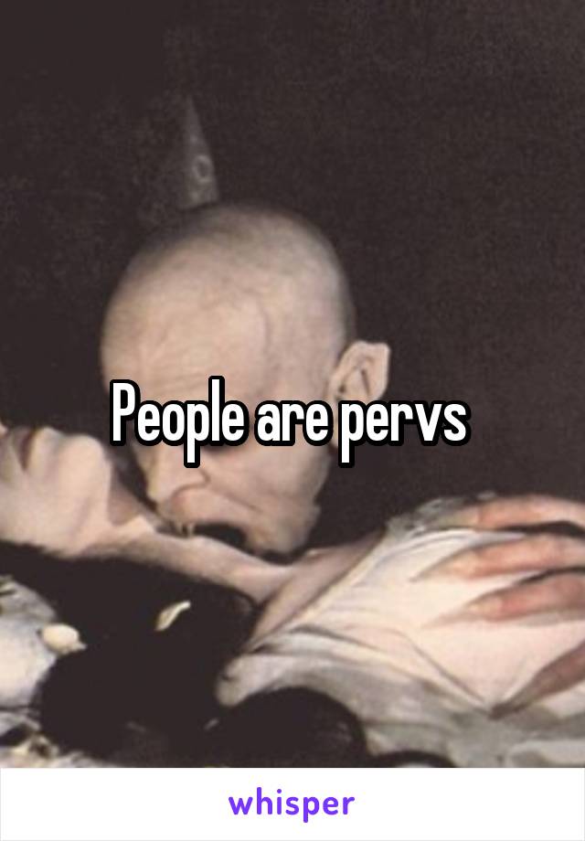 People are pervs 