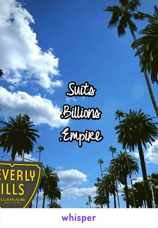 .Suits
.Billions
.Empire