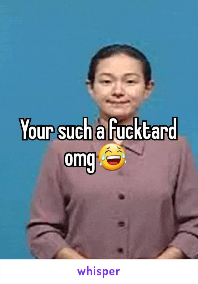 Your such a fucktard omg😂 