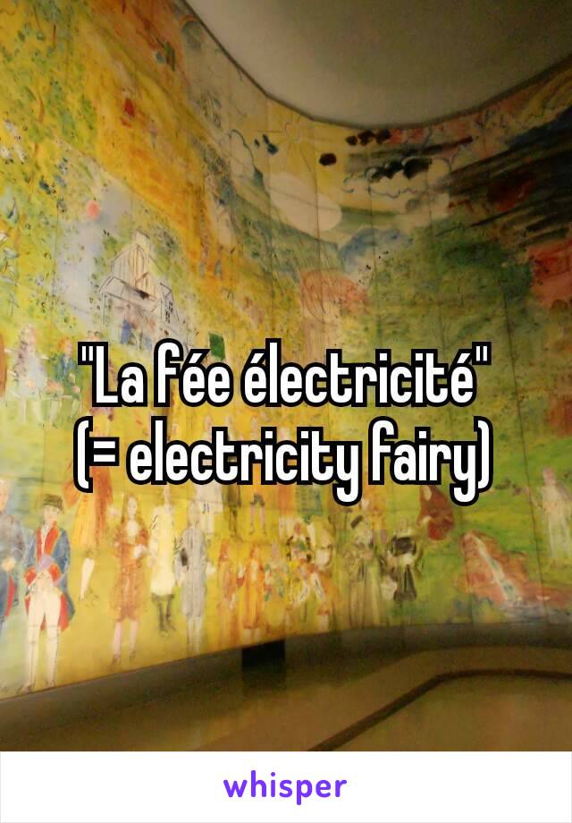 "La fée électricité"
(= electricity fairy)