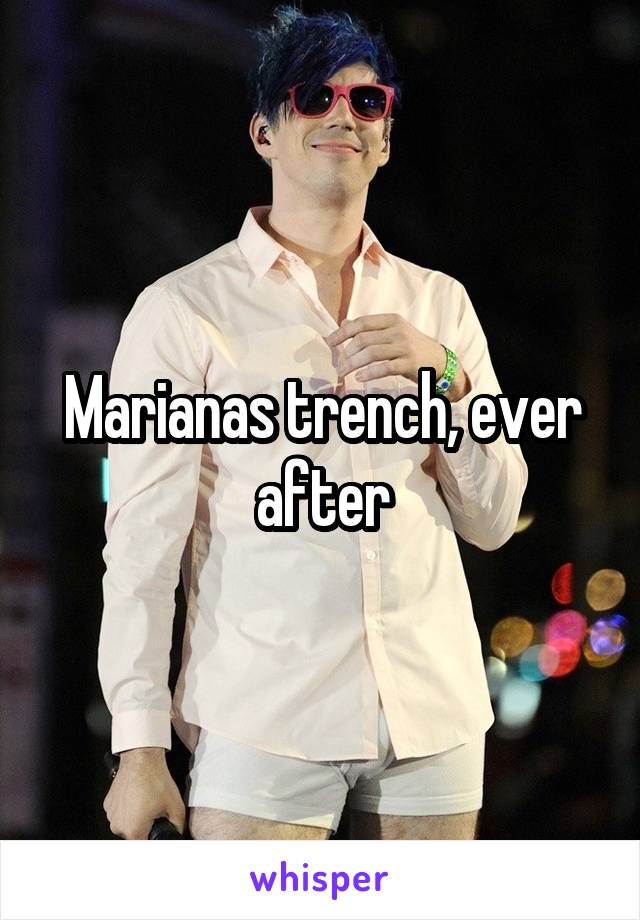 Marianas trench, ever after