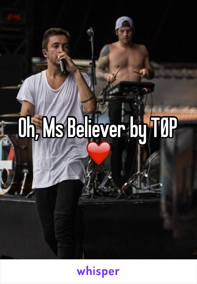 Oh, Ms Believer by TØP ❤️