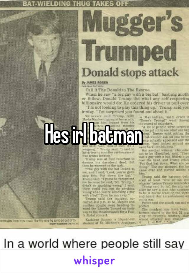 Hes irl batman 