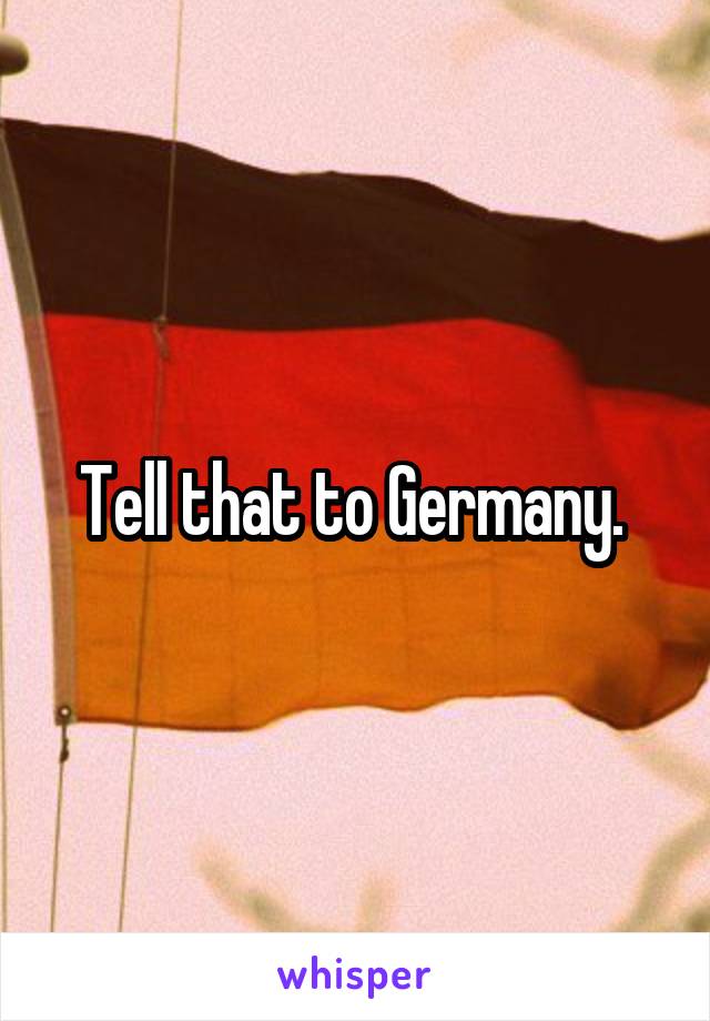 Tell that to Germany. 