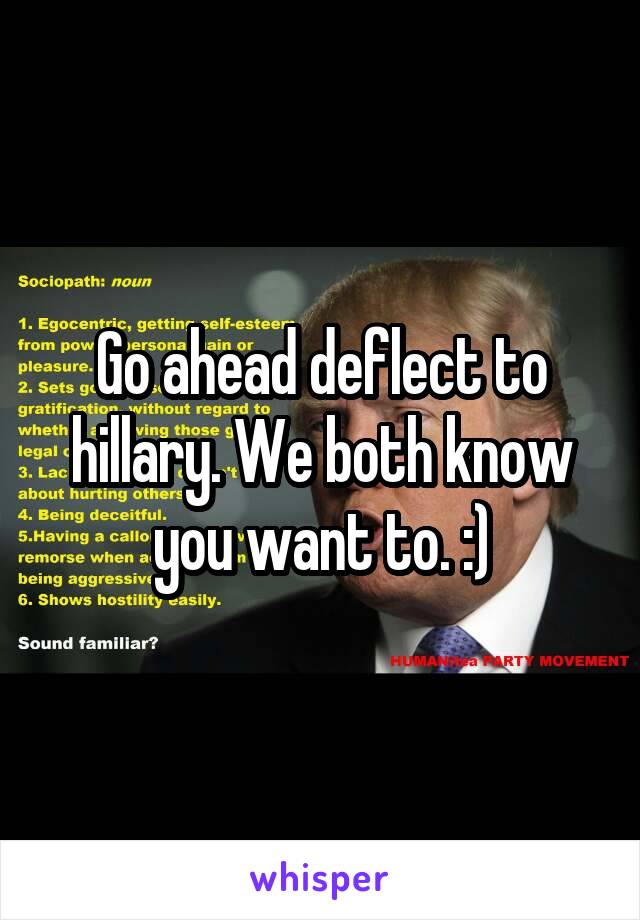 Go ahead deflect to hillary. We both know you want to. :)