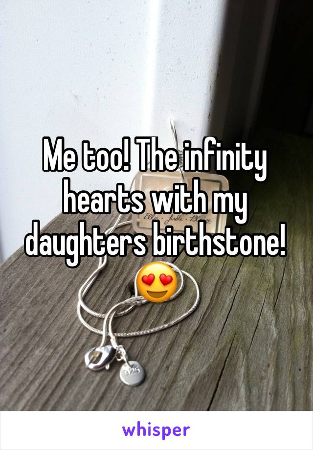 Me too! The infinity hearts with my daughters birthstone! 😍