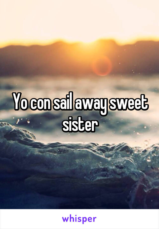 Yo con sail away sweet sister