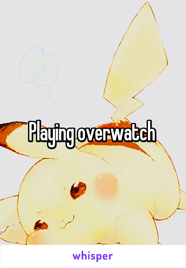 Playing overwatch 