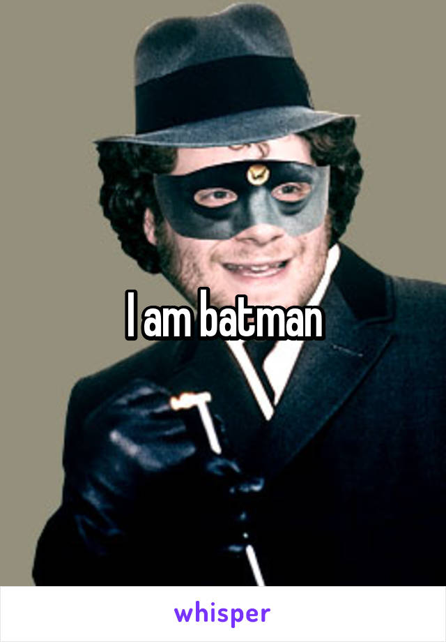 I am batman