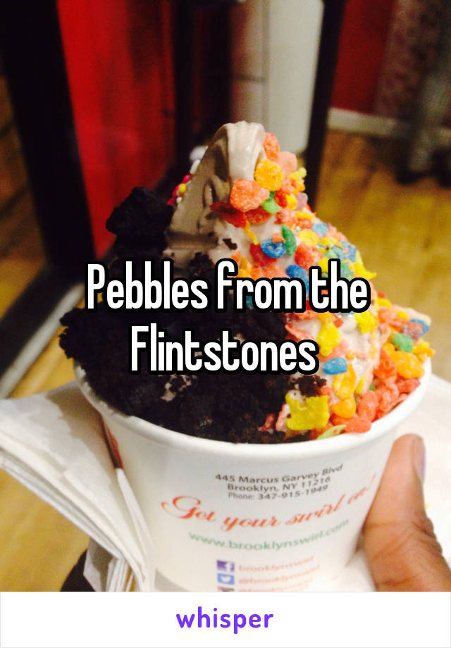 Pebbles from the Flintstones 