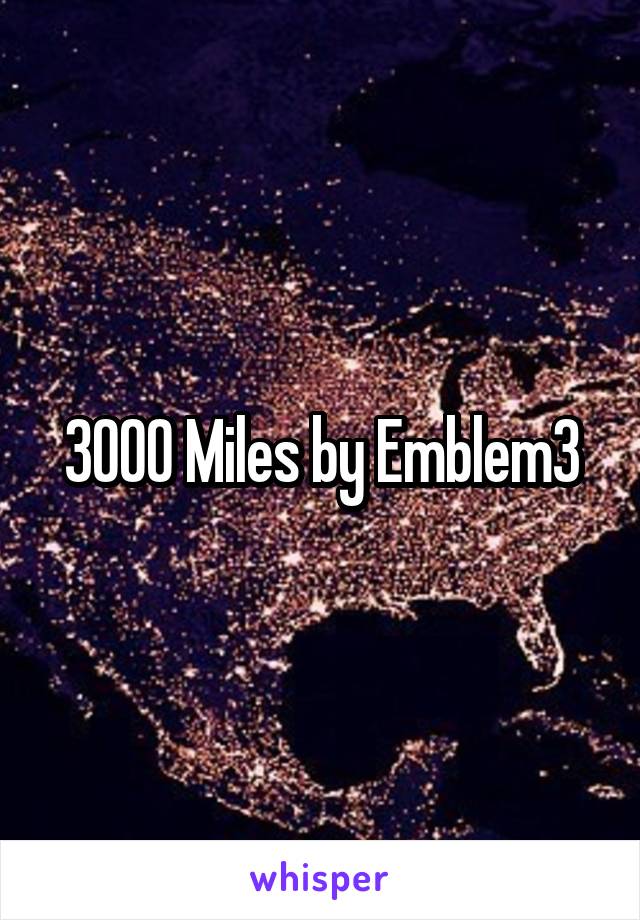 3000 Miles by Emblem3