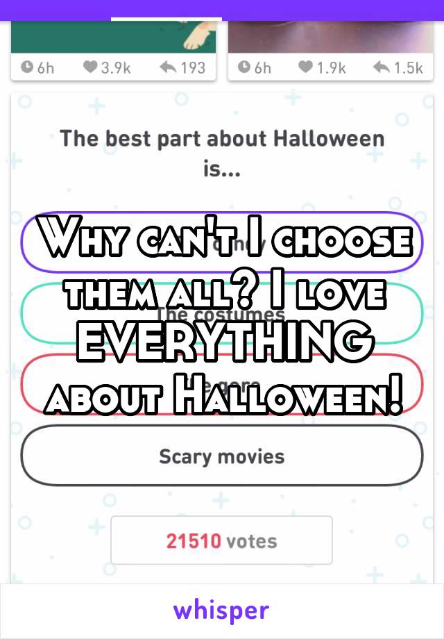 Why can't I choose them all? I love EVERYTHING
about Halloween!