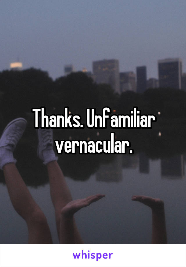 Thanks. Unfamiliar vernacular.