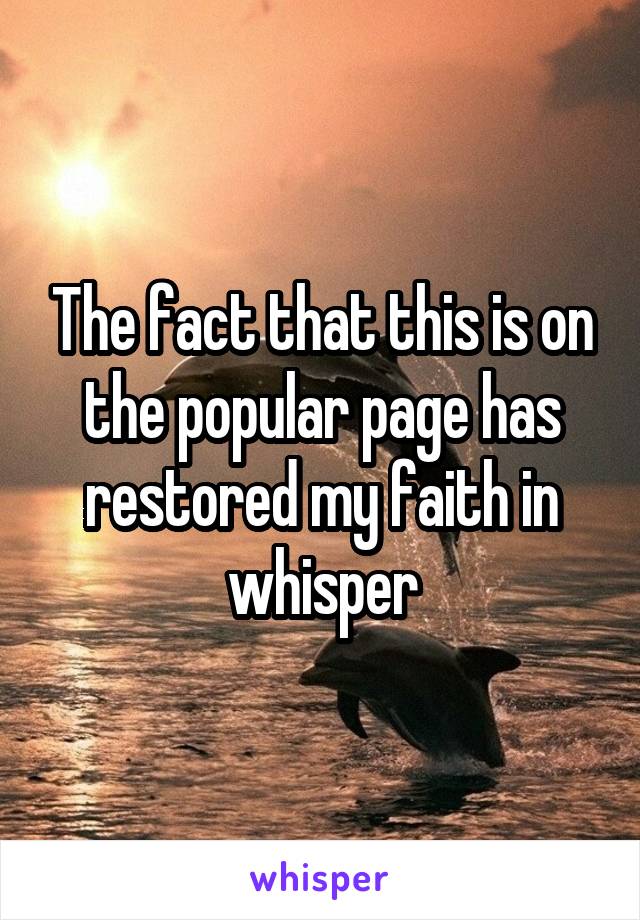 The fact that this is on the popular page has restored my faith in whisper