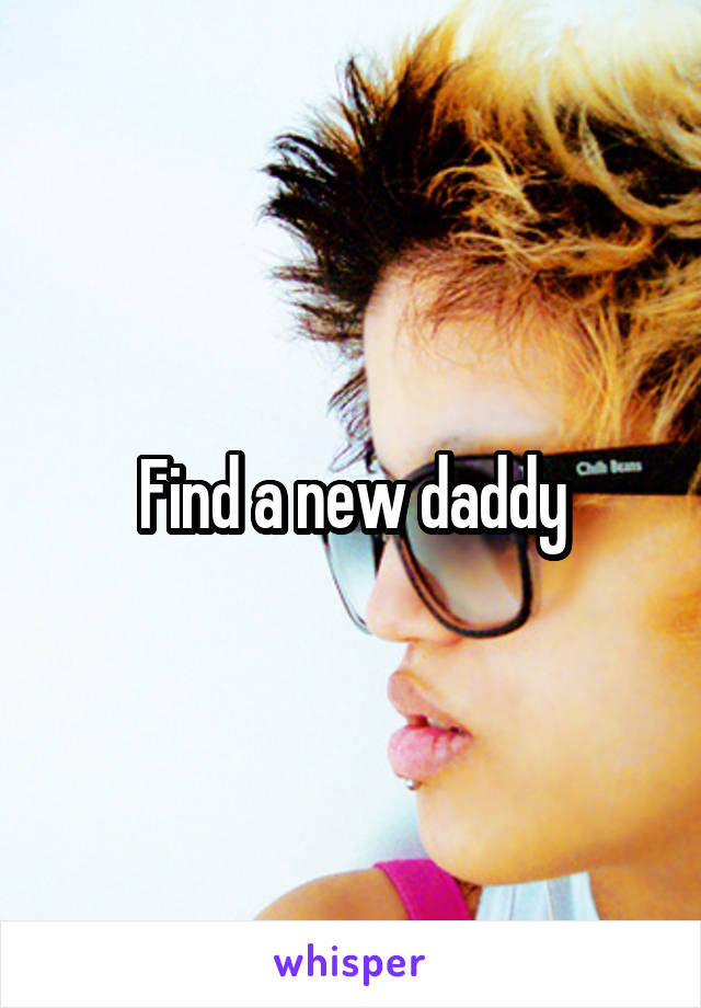 Find a new daddy