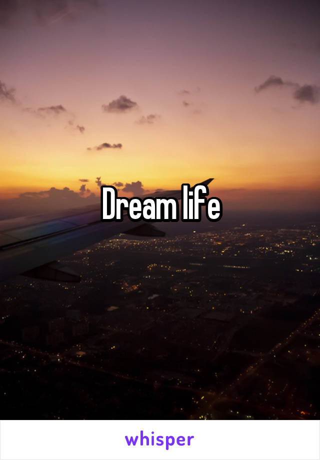Dream life
