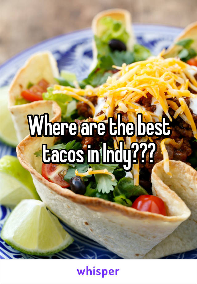 Where are the best tacos in Indy???