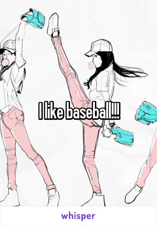 I like baseball!!!