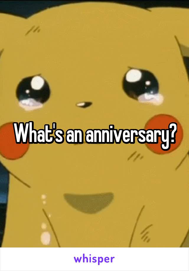What's an anniversary?