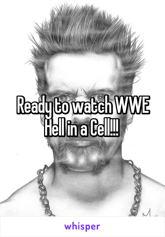 Ready to watch WWE Hell in a Cell!!! 