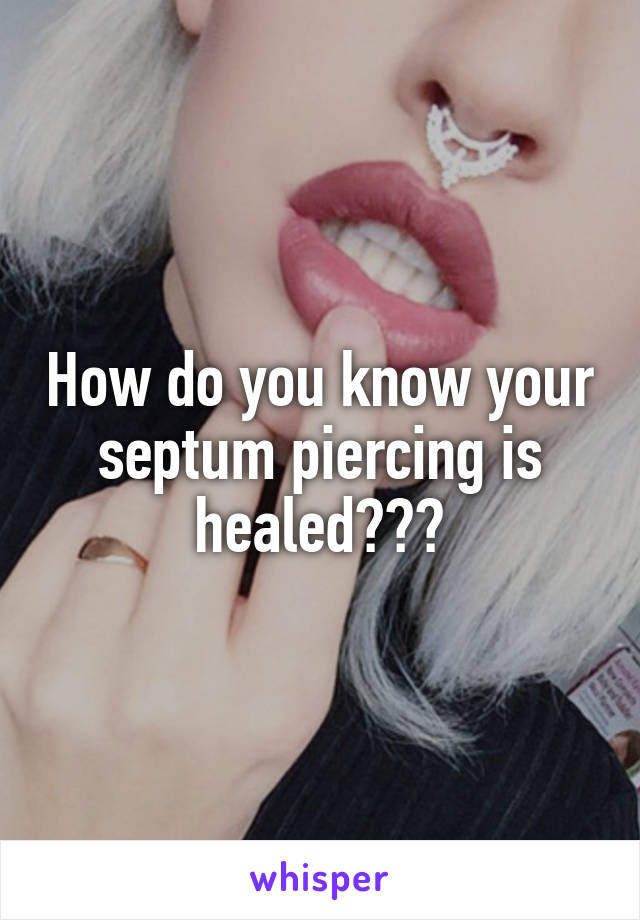 How do you know your septum piercing is healed???