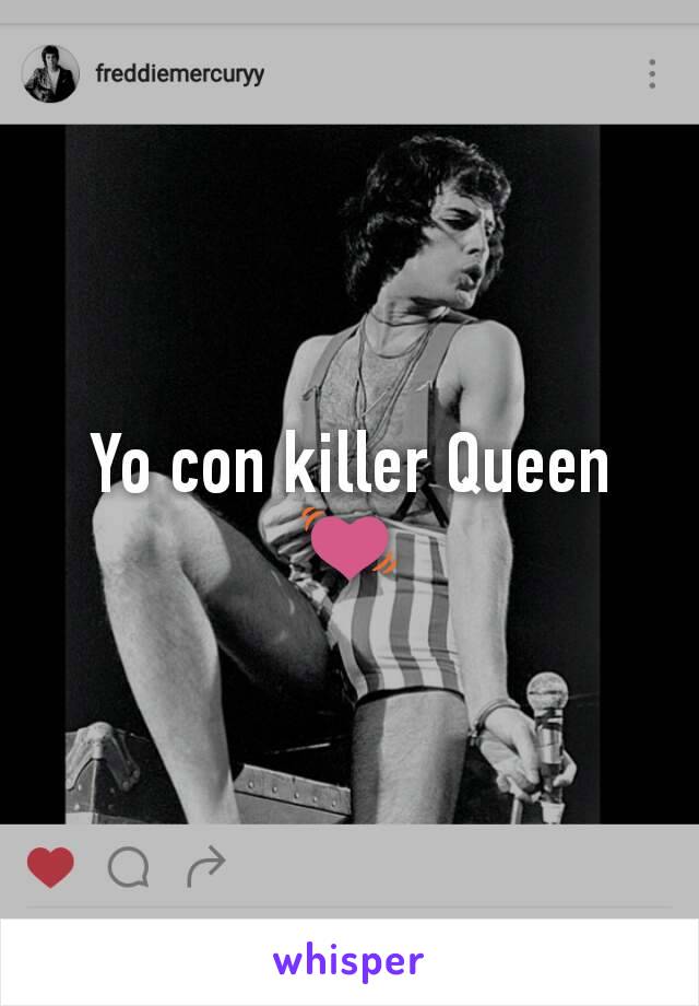 Yo con killer Queen 💓