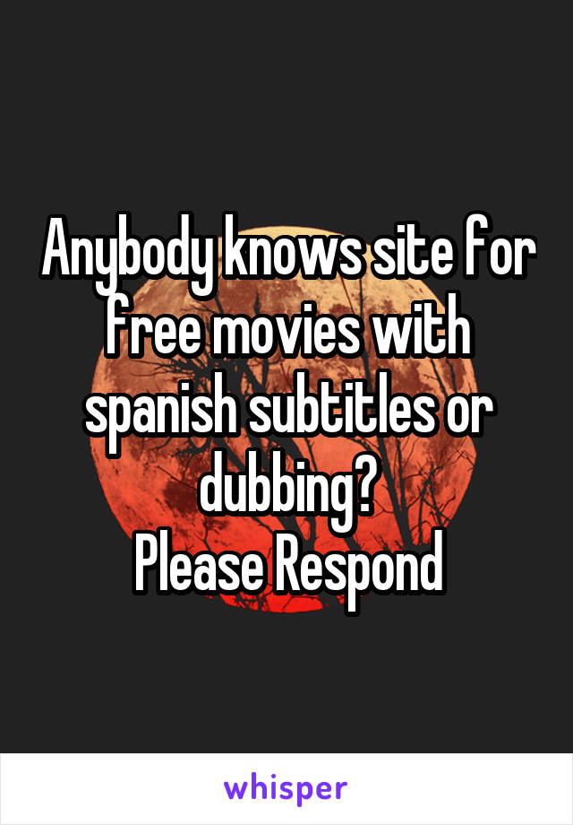 Anybody knows site for free movies with spanish subtitles or dubbing?
Please Respond