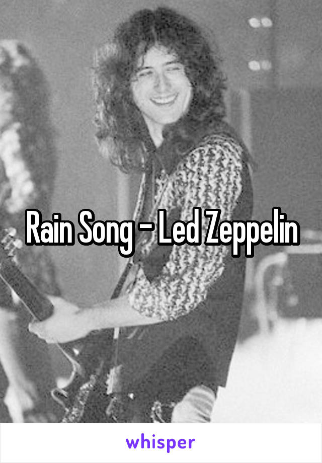 Rain Song - Led Zeppelin