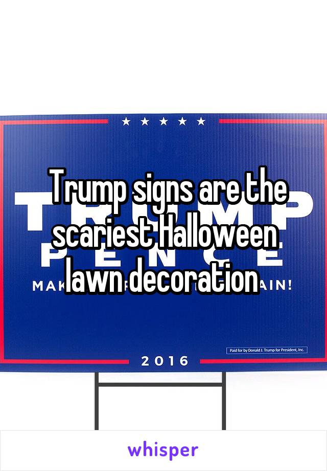  Trump signs are the scariest Halloween lawn decoration 