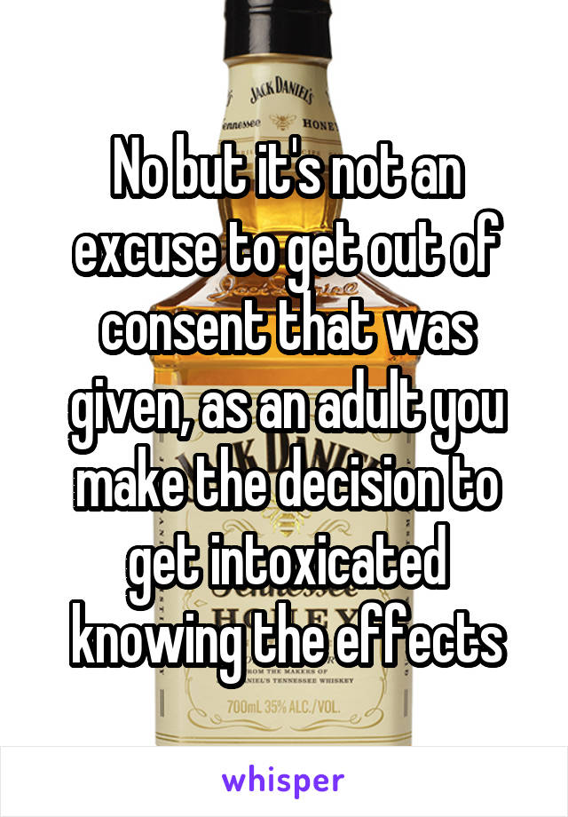 No but it's not an excuse to get out of consent that was given, as an adult you make the decision to get intoxicated knowing the effects