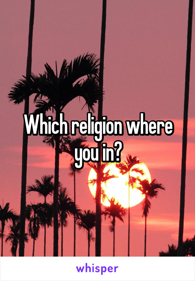 Which religion where you in?