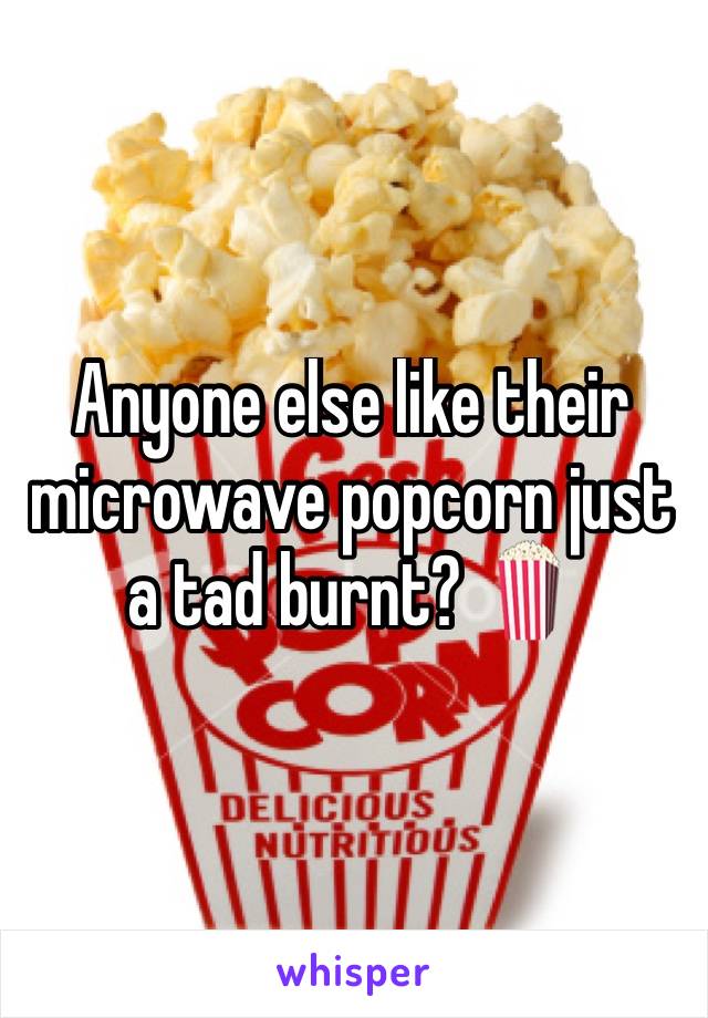 Anyone else like their microwave popcorn just a tad burnt? 🍿 