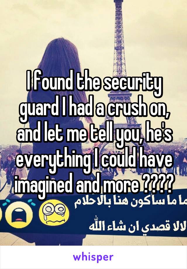I found the security guard I had a crush on, and let me tell you, he's everything I could have imagined and more 😍❤🔐👑