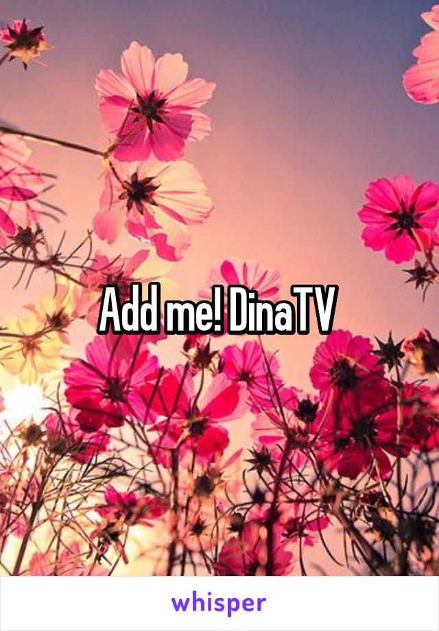 Add me! DinaTV 