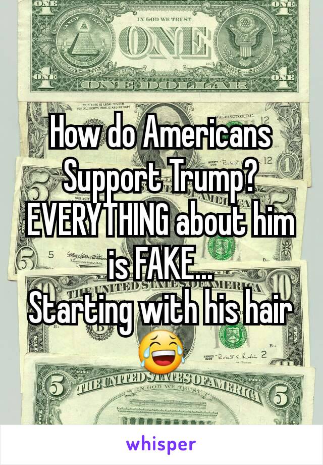 How do Americans Support Trump? EVERYTHING about him is FAKE...
Starting with his hair 😂
