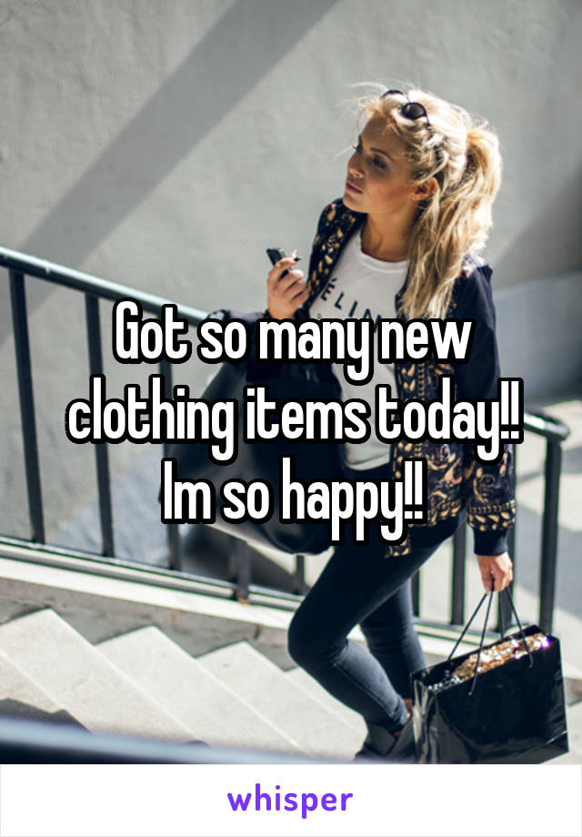 Got so many new clothing items today!! Im so happy!!