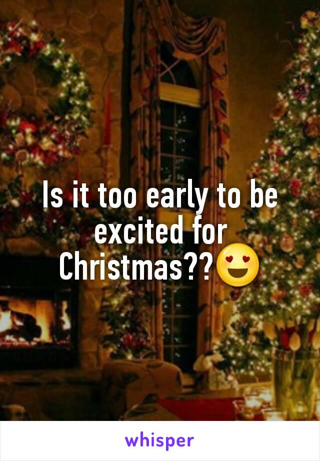 Is it too early to be excited for Christmas??😍