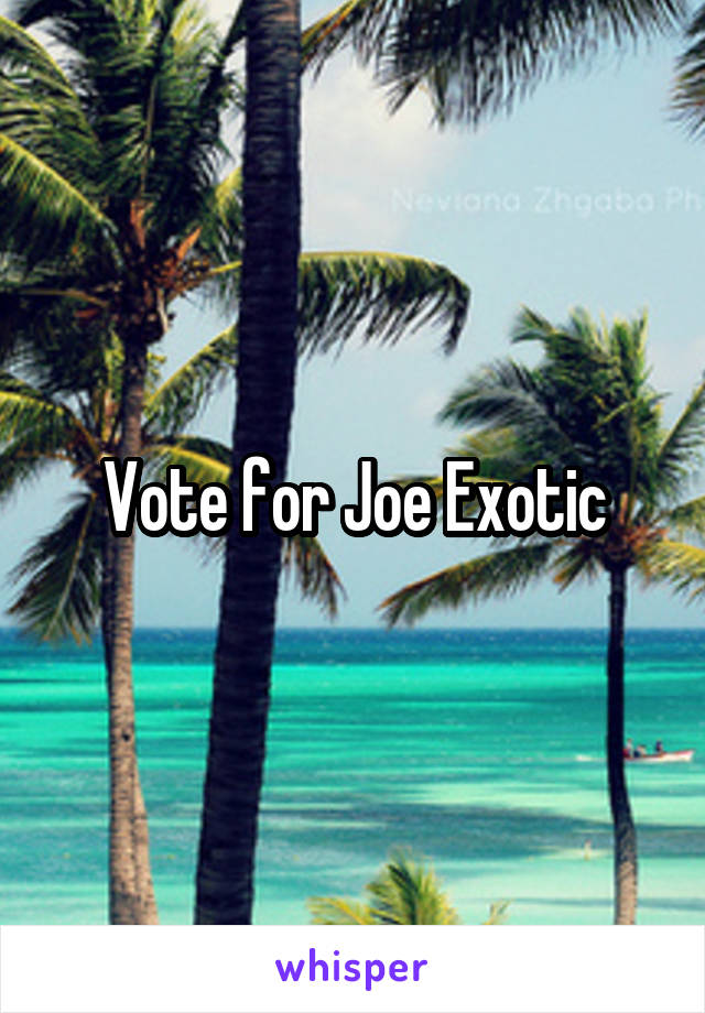 Vote for Joe Exotic