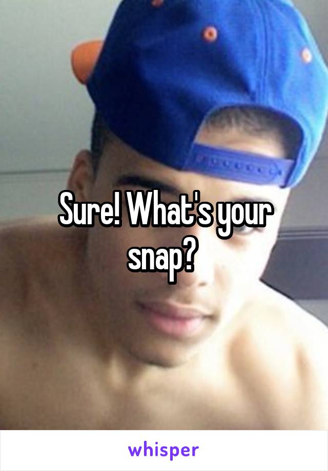Sure! What's your snap? 
