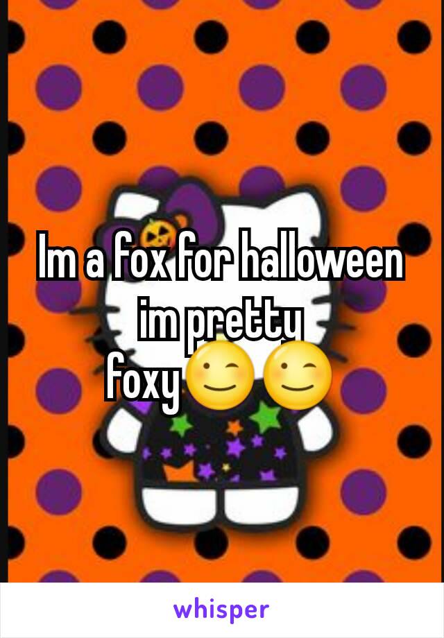 Im a fox for halloween im pretty foxy😉😉