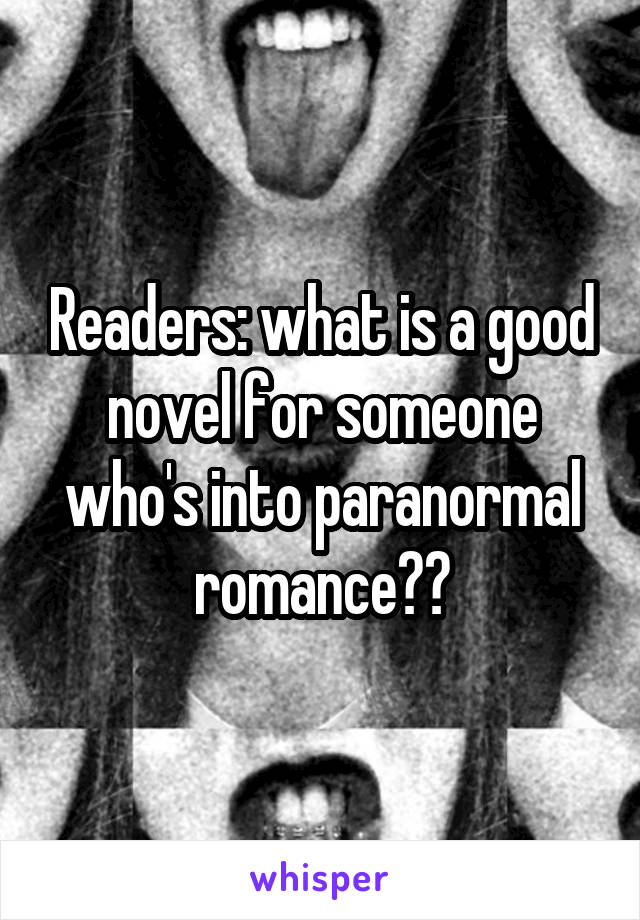 Readers: what is a good novel for someone who's into paranormal romance??