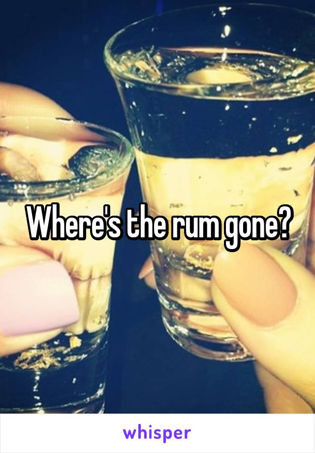 Where's the rum gone?