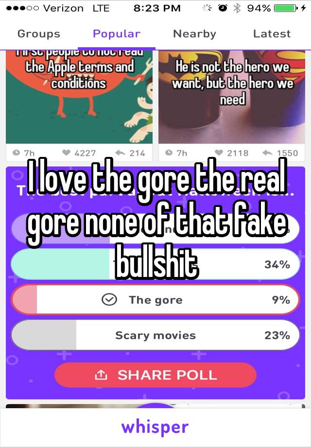 I love the gore the real gore none of that fake bullshit